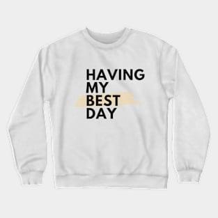 Having best day Crewneck Sweatshirt